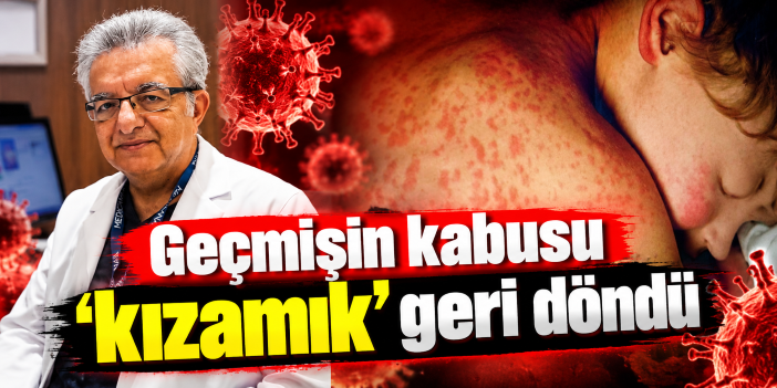 Geçmişin kabusu ‘kızamık' geri döndü