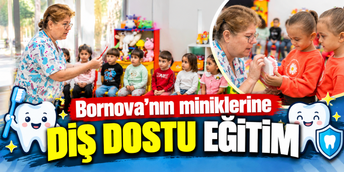 Bornova’nın miniklerine diş dostu eğitim