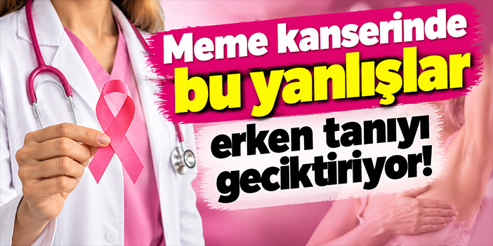 Meme kanserinde bu yanlışlar erken tanıyı geciktiriyor!