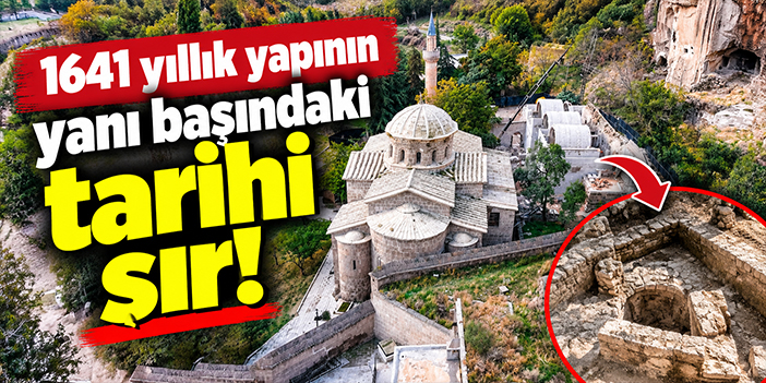 1641 yıllık yapının yanı başındaki tarihi sır!