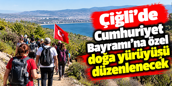 Çiğli’de Cumhuriyet Bayramı’na özel doğa yürüyüşü düzenlenecek