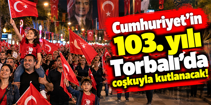Cumhuriyet’in 103. yılı Torbalı’da coşkuyla kutlanacak
