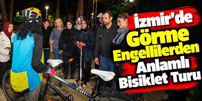 İzmir’de Görme Engellilerden Anlamlı Bisiklet Turu