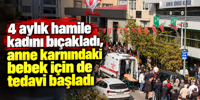 4 aylık hamile kadını bıçakladı, anne karnındaki bebek için de tedavi başladı