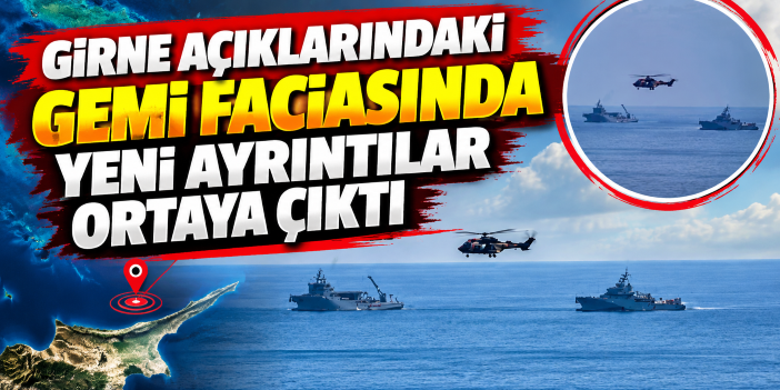 Girne açıklarındaki gemi faciasında yeni ayrıntılar ortaya çıktı