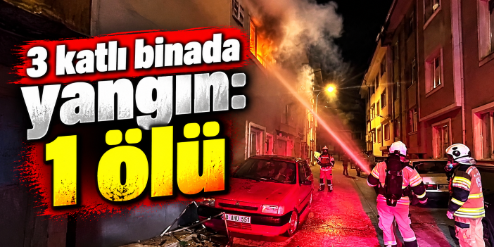 3 katlı binada yangın: 1 ölü