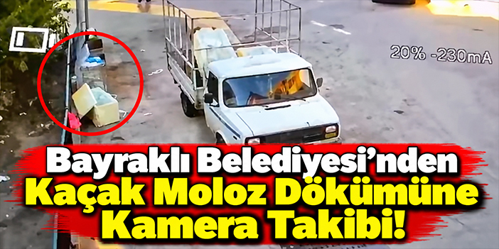 Bayraklı Belediyesi'nden Kaçak Moloz Dökümüne Kamera Takibi!