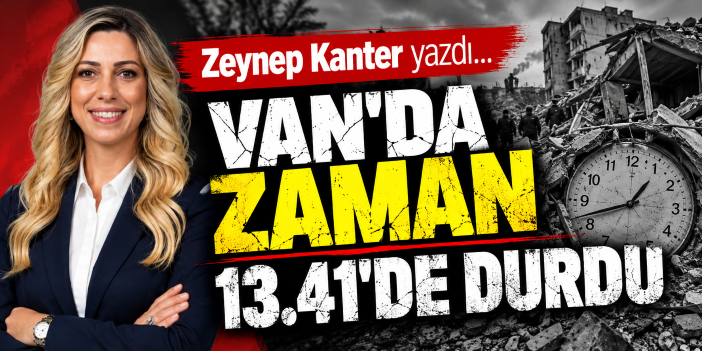 VAN’DA ZAMAN 13.41’DE DURDU
