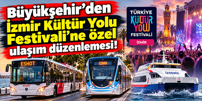 Büyükşehir'den İzmir Kültür Yolu Festivali'ne özel ulaşım düzenlemesi!