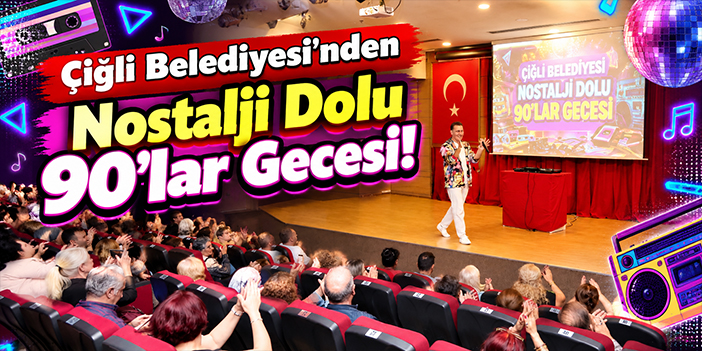Çiğli Belediyesi’nden Nostalji Dolu 90’lar Gecesi!