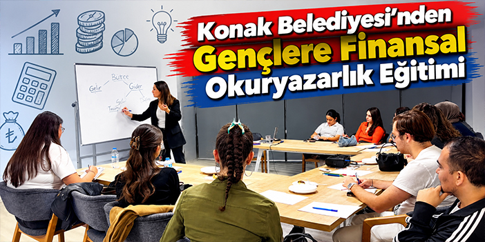 Konak Belediyesi’nden Gençlere Finansal Okuryazarlık Eğitimi