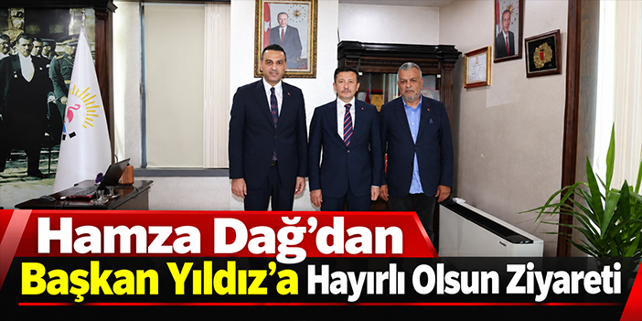 Hamza Dağ’dan Başkan Yıldız’a Hayırlı Olsun Ziyareti