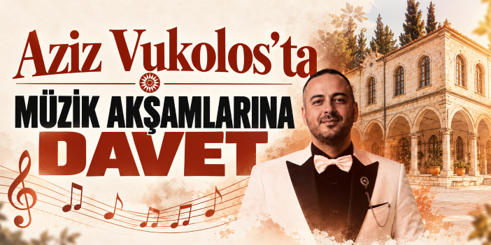 Aziz Vukolos'ta müzik akşamlarına davet
