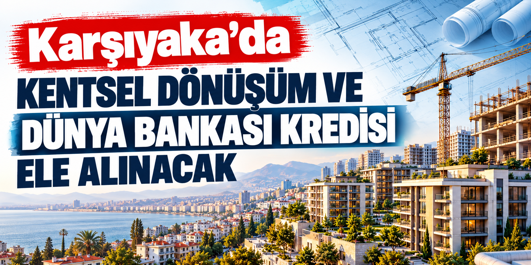 Karşıyaka'da kentsel dönüşüm ve Dünya Bankası kredisi ele alınacak