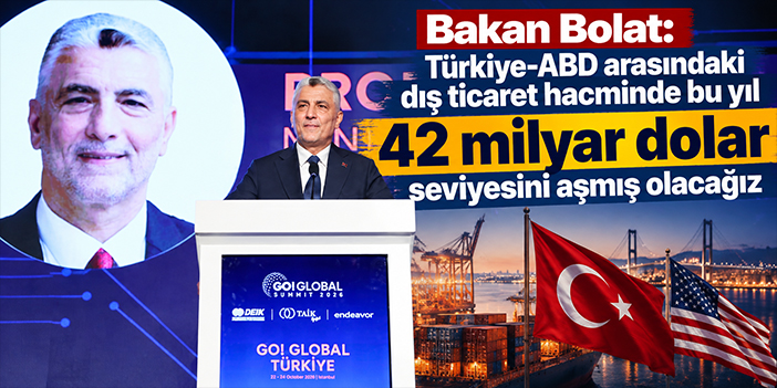 Bakan Bolat: Türkiye-ABD arasındaki dış ticaret hacminde bu yıl 42 milyar dolar seviyesini aşmış olacağız