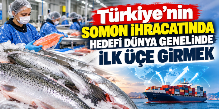 Türkiye’nin somon ihracatında hedefi dünya genelinde ilk üçe girmek