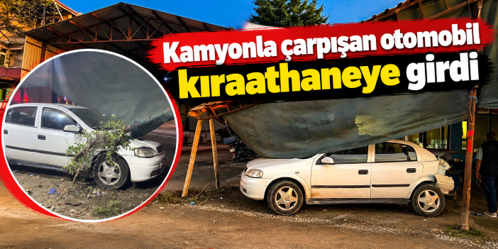 Kamyonla çarpışan otomobil kıraathaneye girdi