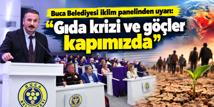 Buca Belediyesi iklim panelinden uyarı: “Gıda krizi ve göçler kapımızda”