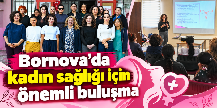 Bornova’da kadın sağlığı için önemli buluşma