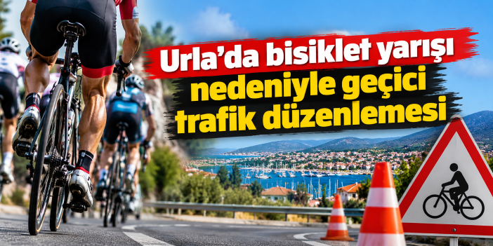 Urla’da bisiklet yarışı nedeniyle geçici trafik düzenlemesi