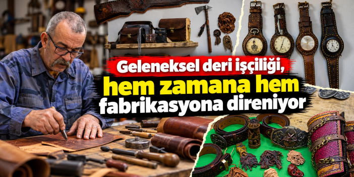 Geleneksel deri işçiliği, hem zamana hem fabrikasyona direniyor