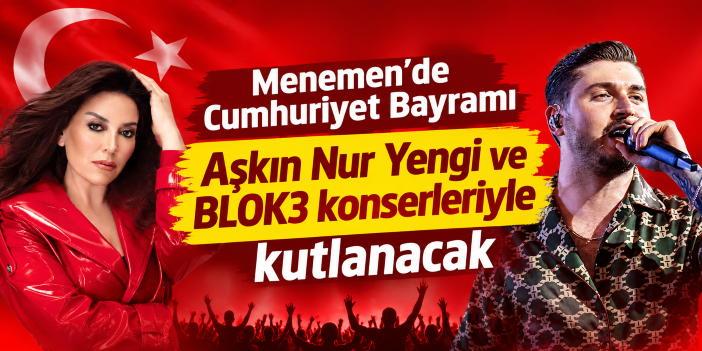 Menemen’de Cumhuriyet Bayramı Aşkın Nur Yengi ve BLOK3 konserleriyle kutlanacak