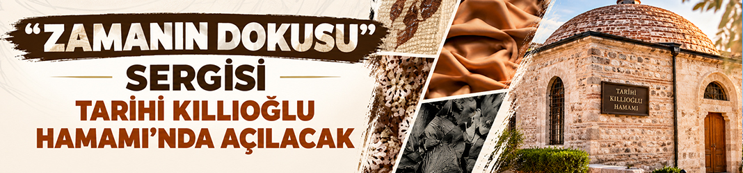 “Zamanın Dokusu” sergisi Tarihi Kıllıoğlu Hamamı’nda açılacak
