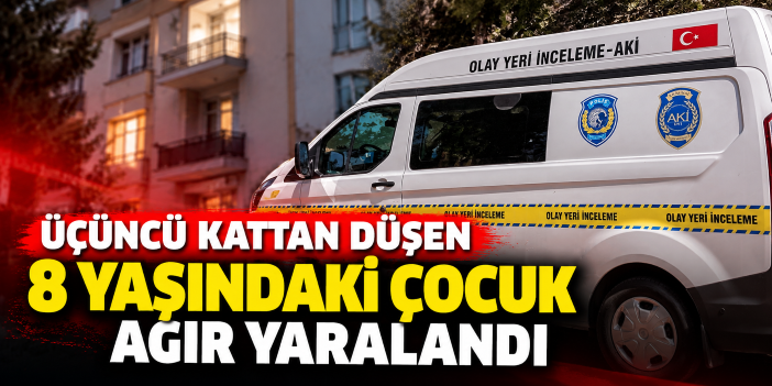 Üçüncü kattan düşen 8 yaşındaki çocuk ağır yaralandı