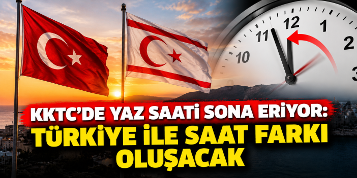 KKTC’de yaz saati sona eriyor: Türkiye ile saat farkı oluşacak
