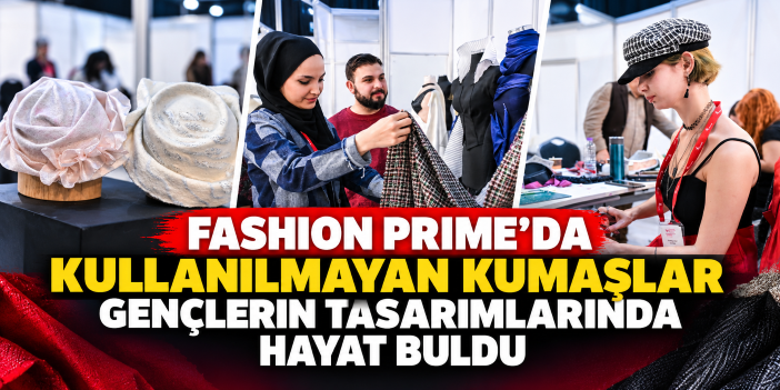 Fashion Prime’da kullanılmayan kumaşlar gençlerin tasarımlarında hayat buldu