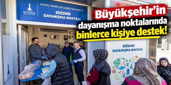 Büyükşehir'in dayanışma noktalarında binlerce kişiye destek!