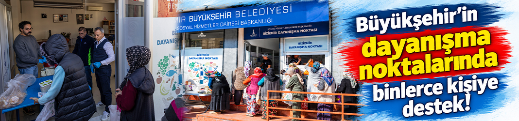 Büyükşehir'in dayanışma noktalarında binlerce kişiye destek!