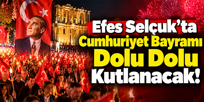 Efes Selçuk’ta Cumhuriyet Bayramı Dolu Dolu Kutlanacak!