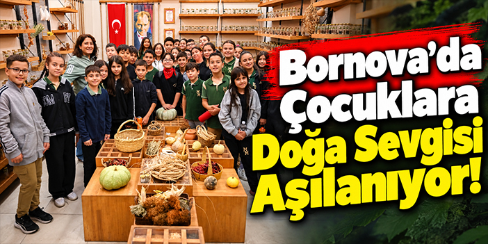 Bornova’da Çocuklara Doğa Sevgisi Aşılanıyor!