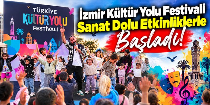 İzmir Kültür Yolu Festivali Sanat Dolu Etkinliklerle Başladı!
