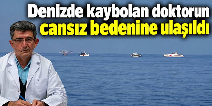 Denizde kaybolan doktorun cansız bedenine ulaşıldı