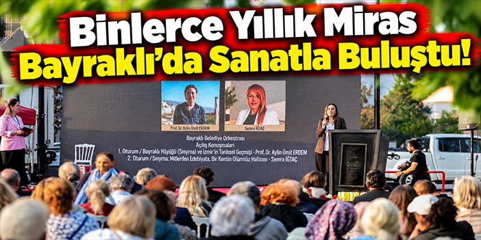 Binlerce Yıllık Miras Bayraklı'da Sanatla Buluştu!