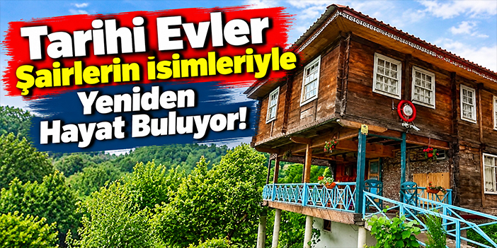 Tarihi Evler Şairlerin İsimleriyle Yeniden Hayat Buluyor!