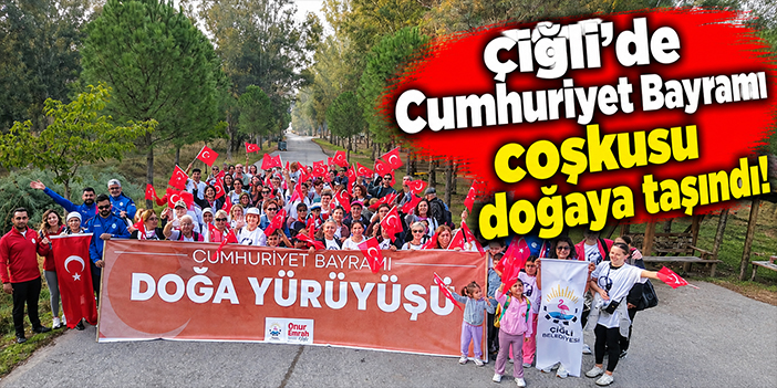 Çiğli’de Cumhuriyet Bayramı coşkusu doğaya taşındı!