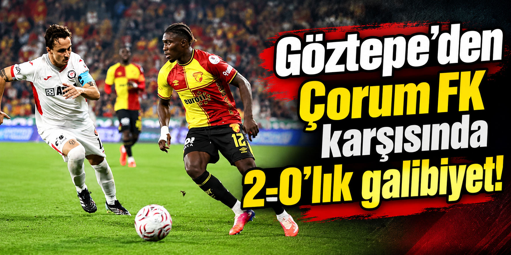 Göztepe’den Çorum FK karşısında 2-0’lık galibiyet!