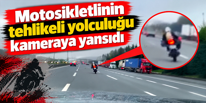 Motosikletlinin tehlikeli yolculuğu kameraya yansıdı
