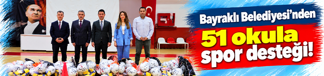Bayraklı Belediyesi'nden 51 okula spor desteği!