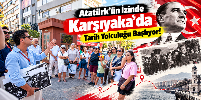 Atatürk’ün İzinde Karşıyaka’da Tarih Yolculuğu Başlıyor!