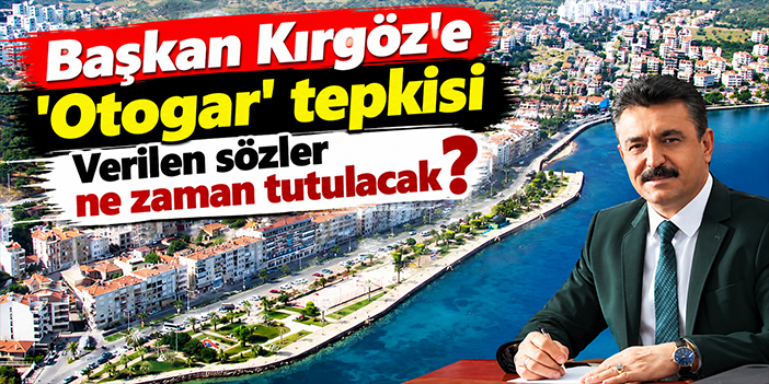 Başkan Kırgöz'e 'Otogar' tepkisi: Verilen sözler ne zaman tutulacak?