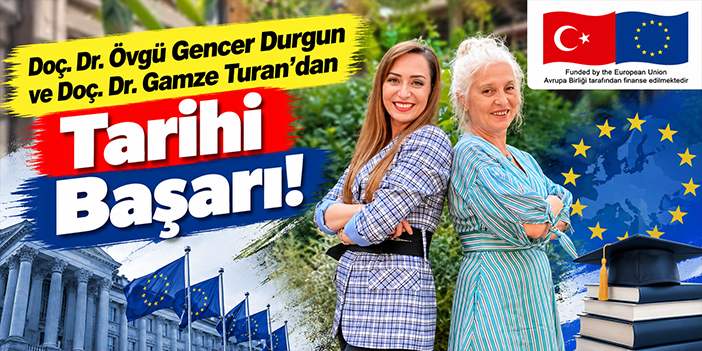 Doç. Dr. Övgü Gencer Durgun ve Doç. Dr. Gamze Turan’dan Tarihi Başarı!