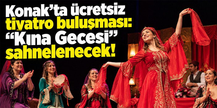 Konak’ta ücretsiz tiyatro buluşması: “Kına Gecesi” sahnelenecek!
