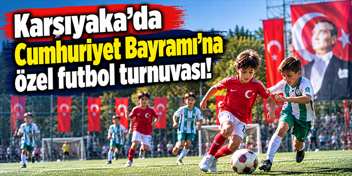 Karşıyaka'da Cumhuriyet Bayramı'na özel futbol turnuvası!