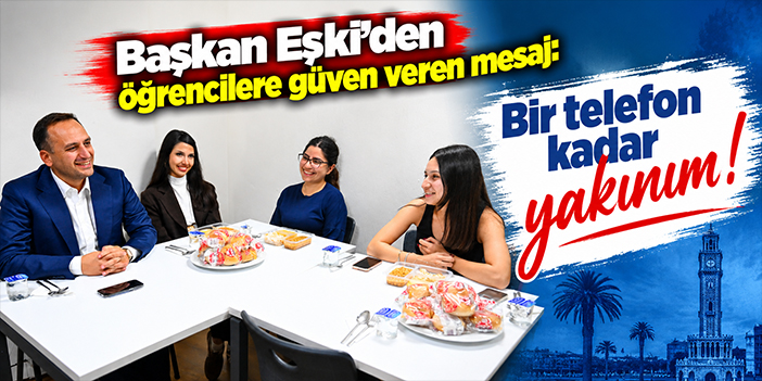 Başkan Eşki'den öğrencilere güven veren mesaj: Bir telefon kadar yakınım!