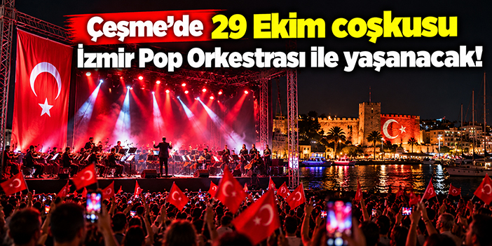 Çeşme’de 29 Ekim coşkusu İzmir Pop Orkestrası ile yaşanacak!