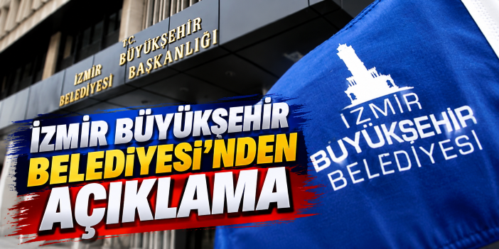 İzmir Büyükşehir Belediyesi’nden açıklama